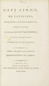 ΠΕΡΙ ΛΙΘΩΝ. De Lapidus, Poema Orpheo a a quibusdam adscriptum, Græce et latine, ex editione Jo. Matthiæ Gesneri. Recensuit notasque adjecit Thomas Tyrwhitt. Simul prodit Auctarium dissertationes de Babrio